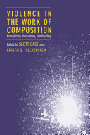 Violence in the work of composition : recognizing, intervening, ameliorating /