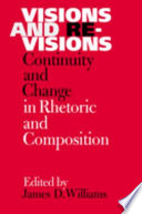 Visions and revisions : continuity and change in rhetoric and composition /