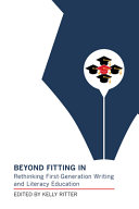 Beyond fitting in : rethinking first-generation writing and literacy education /