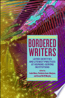 Bordered writers : Latinx identities and literacy practices at Hispanic-serving institutions /