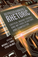 Reprogrammable rhetoric : critical making theories and methods in rhetoric and composition /