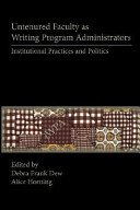 Untenured faculty as writing program administrators : institutional practices and politics /