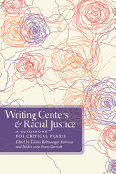 Writing centers and racial justice : a guidebook for critical praxis /