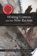 Writing centers and the new racism : a call for sustainable dialogue and change /