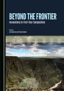 Beyond the frontier : innovations in first-year composition /
