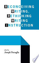 Reconceiving writing, rethinking writing instruction /