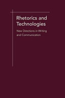 Rhetorics and technologies : new directions in writing and communication /
