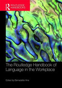 The Routledge handbook of language in the workplace /