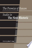 The promise of reason : studies in The new rhetoric /