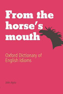 From the horse's mouth : Oxford dictionary of English idioms.