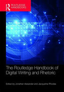 The Routledge handbook of digital writing and rhetoric /