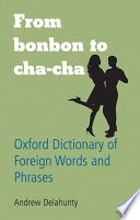 From bonbon to cha-cha : Oxford dictionary of foreign words and phrases.