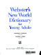 Webster's new world dictionary for young adults /