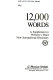 12,000 words : a supplement to Webster's third new international dictionary.