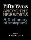 Fifty years among the new words : a dictionary of neologisms, 1941-1991 /
