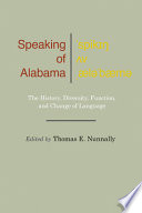 Speaking of Alabama : the history, diversity, function, and change of language /