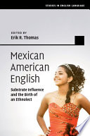 Mexican American English : substrate influence and the birth of an ethnolect /