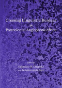 Crossing linguistic borders in postcolonial Anglophone Africa /