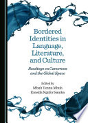 Bordered identities in language, literature, and culture : readings on Cameroon and the global space /