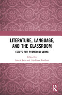 Literature, language, and the classroom : essays for Promodini Varma /