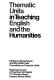 Thematic units in teaching English and the humanities /