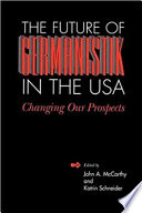The future of Germanistik in the USA : changing our prospects /
