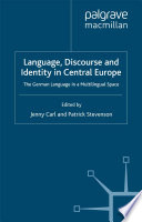 Language, Discourse and Identity in Central Europe : The German Language in a Multilingual Space /