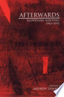 Afterwards : Slovenian writing, 1945-1995 /