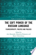 The soft power of the Russian language : pluricentricity, politics and policies /