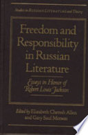 Freedom and responsibility in Russian literature : essays in honor of Robert Louis Jackson /