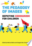 The pedagogy of images : depicting communism for children /