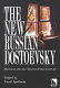 The new Russian Dostoevsky : readings for the twenty-first century /
