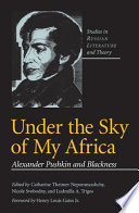 Under the sky of my Africa : Alexander Pushkin and blackness /