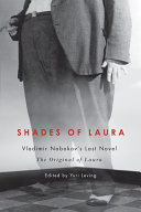Shades of Laura : Vladimir Nabokov's last novel the Original of Laura /