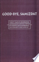 Good-bye, Samizdat : twenty years of Czechoslovak underground writing /