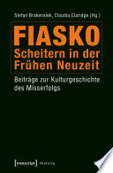 Fiasko - Scheitern in der Frühen Neuzeit : Beiträge zur Kulturgeschichte des Misserfolgs /