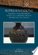 Representations : material and immaterial modes of communication in the Bronze Age Aegean /