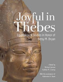 Joyful in Thebes : Egyptological studies in honor of Betsy M. Bryan /
