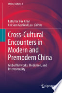Cross-Cultural Encounters in Modern and Premodern China : Global Networks, Mediation, and Intertextuality /