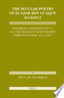 The secular poetry of El'azar ben Ya'aqov ha-Bavli : Baghdad, thirteenth century : on the basis of manuscript Firkovicz Heb. IIA, 210.I St. Petersburg /