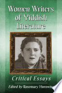 Women writers of Yiddish literature : critical essays /