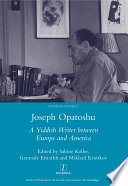 Joseph Opatoshu : a Yiddish writer between Europe and America /