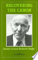 Recovering the canon : essays on Isaac Bashevis Singer /