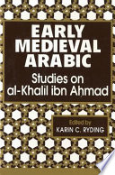 Early medieval Arabic : studies on al-Khalīl ibn Ahmad /