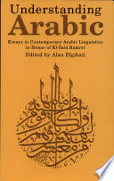 Understanding Arabic : essays in contemporary Arabic linguistics in honor of El-Said Badawi /