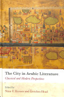 The city in Arabic literature : classical and modern perspectives /