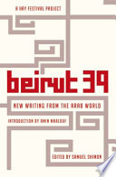 Beirut 39 : new writing from the Arab world /