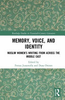 Memory, voice, and identity : Muslim women's writing from across the Middle East /