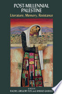 Post-millennial Palestine : literature, memory, resistance /