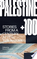 Palestine +100 : stories from a century after the Nakba /